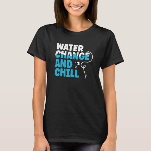Water Change and Chill Fish Tank  Aquarist  1 Tシャツ (正面)