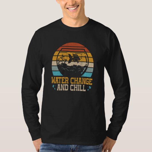 Water Change and Chill Fish Tank  Aquarist Tシャツ (正面)