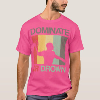 Water Polo Dominate Or Drown Funny Waterpolo Playe Tシャツ