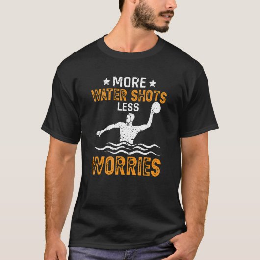 Water Polo More Water Shots Less Worries Water Pol Tシャツ (正面)