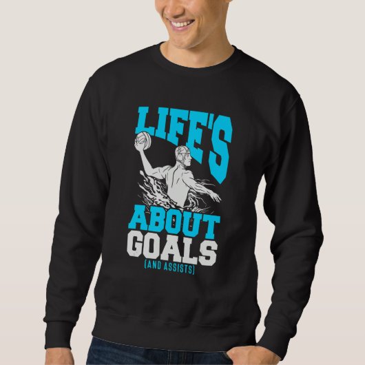 Water Polo Player Quote Life's About Goals Water P スウェットシャツ (正面)