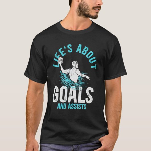 Water Polo Player Quote Life's About Goals Water P Tシャツ (正面)