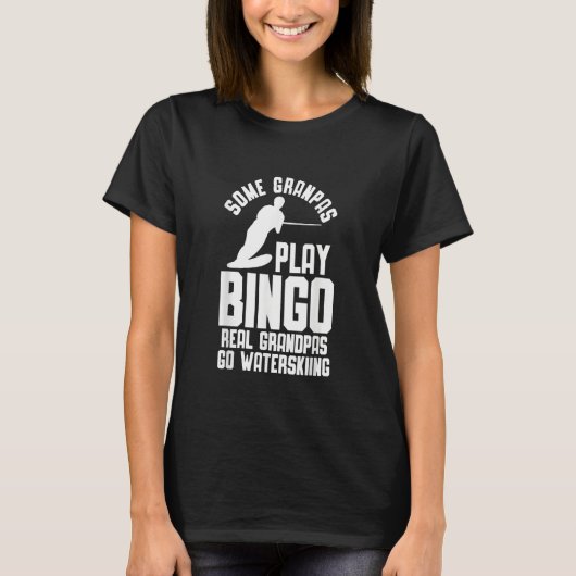 Water Ski Some Grandpas play Bingo Tシャツ (正面)