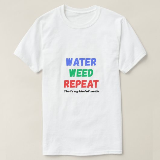 Water Weed Repeat Funny Gardening T-Shirt Tシャツ (デザイン正面)