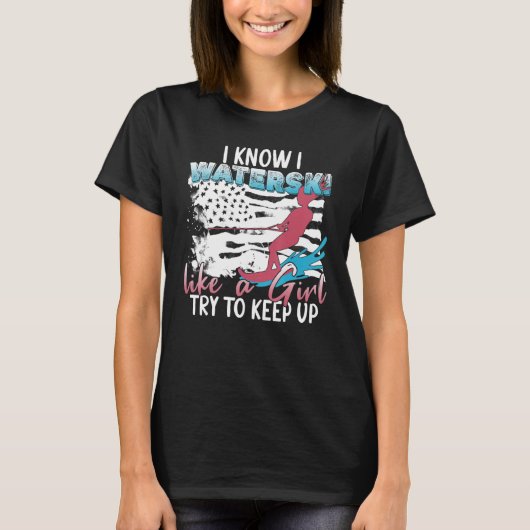 Waterskiing   I Know I Waterski Like A Girl Tシャツ (正面)