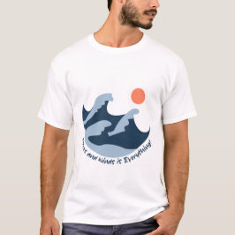 Waves and Winds is Everything Tシャツ