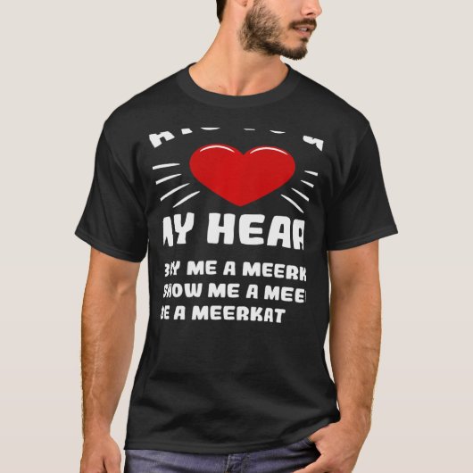 Ways To Win My Heart Meerkat Animal Meme Humor Tシャツ (正面)