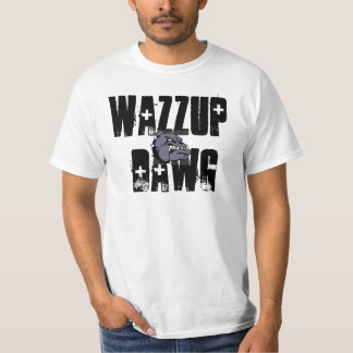 Wazzup Dawg. Tシャツ