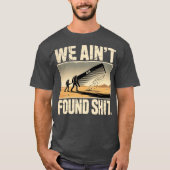 We Ain't Found Shit-Photoroom Tシャツ (正面)