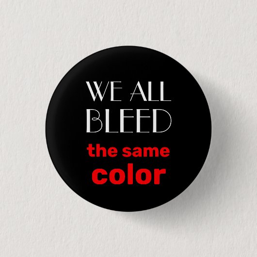 we all bleed the same color button 缶バッジ (正面)