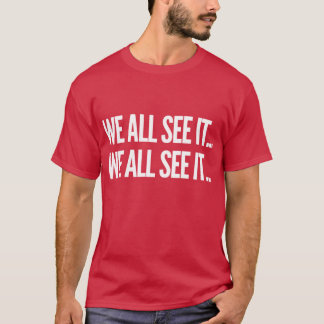 We all see it We all see it Funny Dr Rick commerci Tシャツ