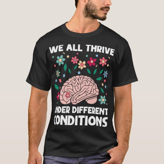 We All Thrive Under Different Conditions Autism Tシャツ (正面)