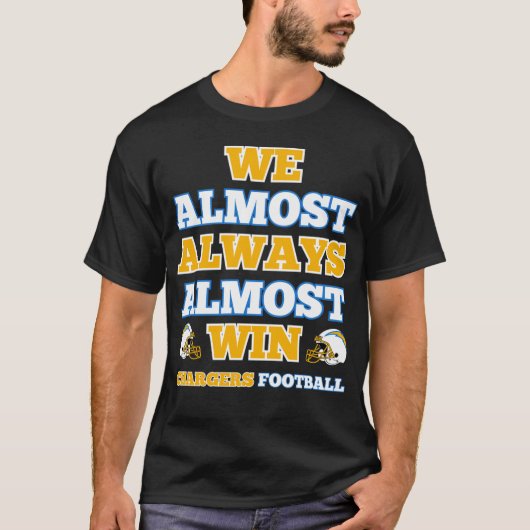 We Almost Always Almost Win Chargers Football Funn Tシャツ (正面)