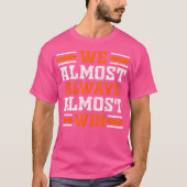 We Almost Always Almost Win Funny Football Fans Lo Tシャツ (正面)