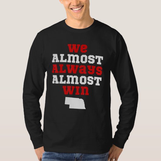 We Almost Always Almost Win  Nebraska Football Fan Tシャツ (正面)