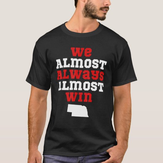 We Almost Always Almost Win Nebraska Football Fan Tシャツ (正面)