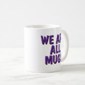 We Are All Mugs” Mug – Cheeky Ceramic Coffee Cup コーヒーマグカップ (正面右)