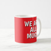 "We Are All Mugs” Mug – Cheeky Ceramic Cup Red コーヒーマグカップ (正面右)