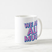 "We Are All Mugs” Mug – Cheeky Ceramic Mug コーヒーマグカップ (正面右)