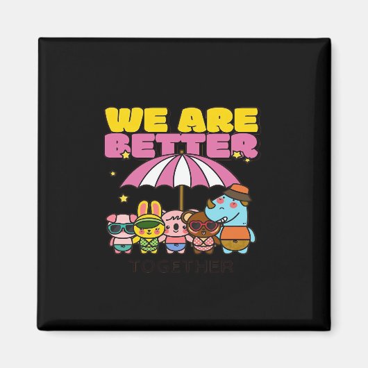 We Are Better Together 励ましのデザイン マグネット (正面)