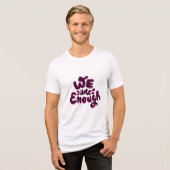 We Are Enough トライブレンドTシャツ (正面全面)