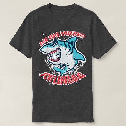 We Are Hungry For Learning Funny shark Design Tシャツ (デザイン正面)