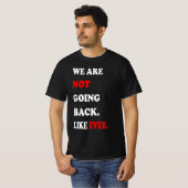 We Are Not Going Back Like Ever Tシャツ (正面フル)