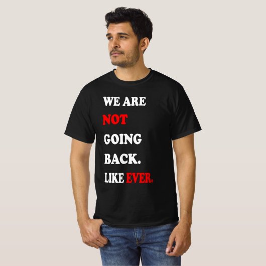 We Are Not Going Back Like Ever Tシャツ (正面フル)