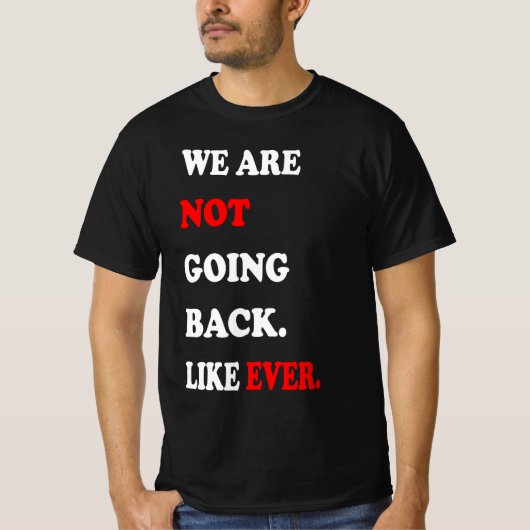 We Are Not Going Back Like Ever Tシャツ (正面)