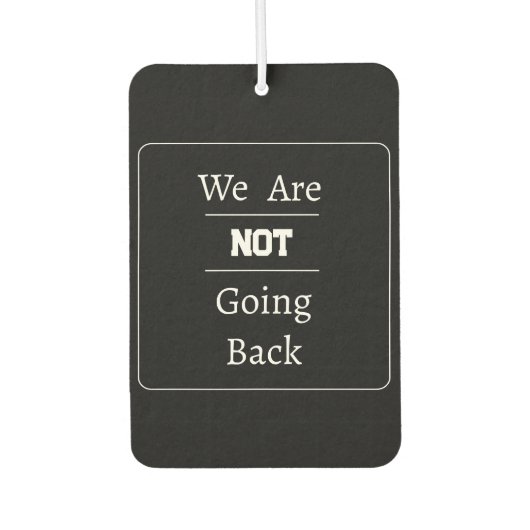 "We Are NOT Going Back" Phrase カーエアーフレッシュナー (正面)