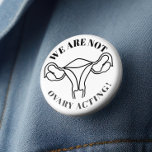 We are not ovary acting - reproductive rights 缶バッジ<br><div class="desc">We are not ovary acting - reproductive rights</div>