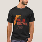 we are on indigenous land  tシャツ (正面)