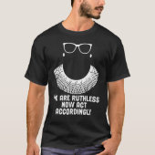 We Are Ruthless Now Act Accordingly 1 Tシャツ (正面)