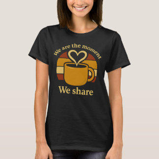 We Are the Moment We Share Women’s T-Shirt  Tシャツ