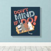 We Bare Bears & Charlie - Don't Mind If I Do! キャンバスプリント (インサイチュ (ウッドフロア))