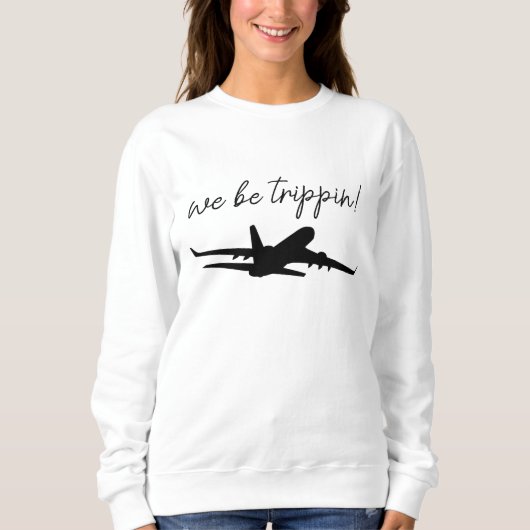 We Be Trippin Sweatshirt, Travel Sweater, Girls Tr スウェットシャツ (正面)