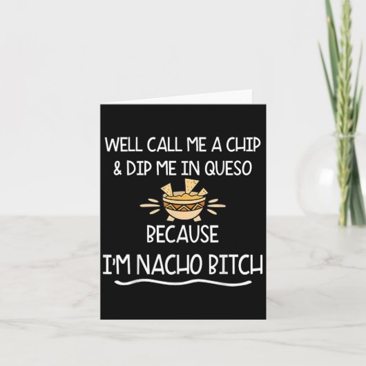 We Call Me Chip And Dip Me In Queso Because Im Nac カード (正面)