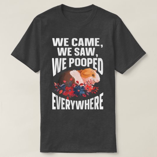 We Came We Saw We Pooped Everywhere Funny Guinea Tシャツ (デザイン正面)
