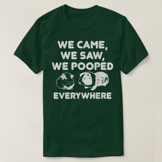 We Came We Saw We Pooped Everywhere  Funny Guinea  Tシャツ (デザイン正面)