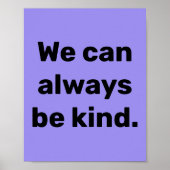 "We Can Always Be Kind" Poster ポスター (正面)