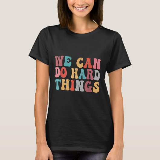 We Can Do Hard Things Groovy Retro Motivational Qu Tシャツ (正面)