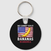 We Cannot Build Bananas In America - Funny  キーホルダー (正面)