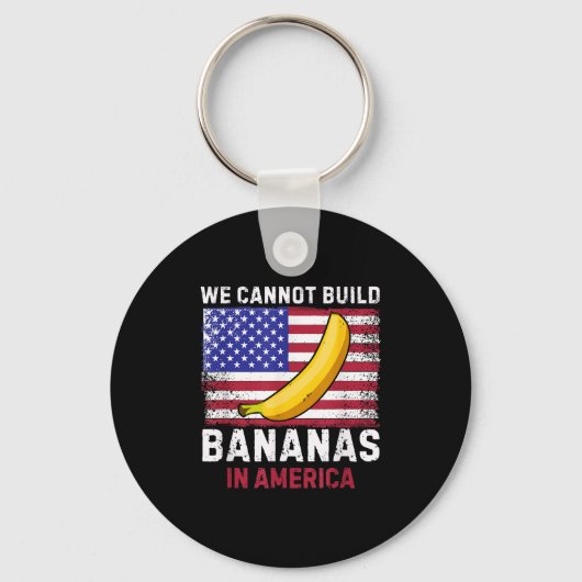 We Cannot Build Bananas In America - Funny キーホルダー (正面)