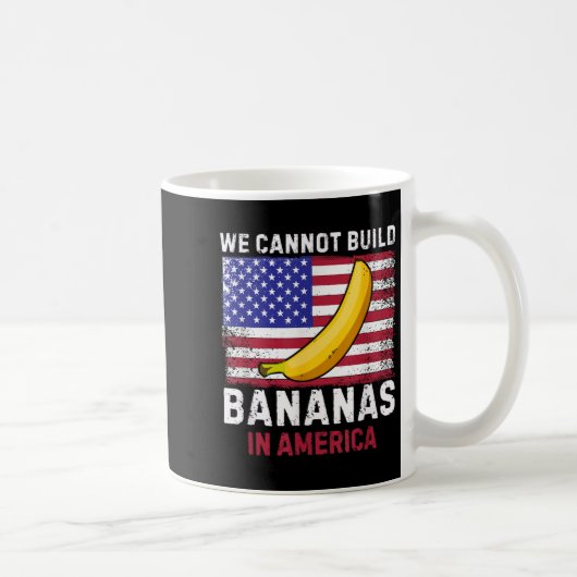 We Cannot Build Bananas In America - Funny コーヒーマグカップ (右)