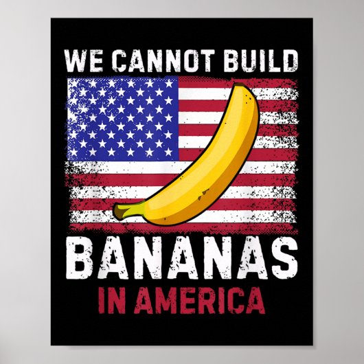 We Cannot Build Bananas In America - Funny ポスター (正面)