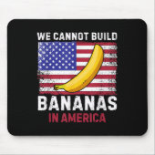 We Cannot Build Bananas In America - Funny  マウスパッド (正面)