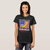 We Cannot Build Bananas In America - Funny Tシャツ (正面フル)