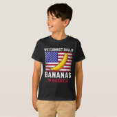 We Cannot Build Bananas In America - Funny  Tシャツ (正面フル)