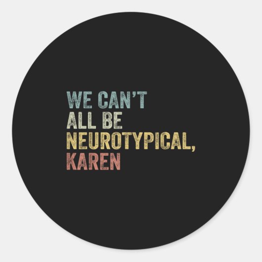 We Can't All Be Neurotycal Karen Autism ラウンドシール (正面)