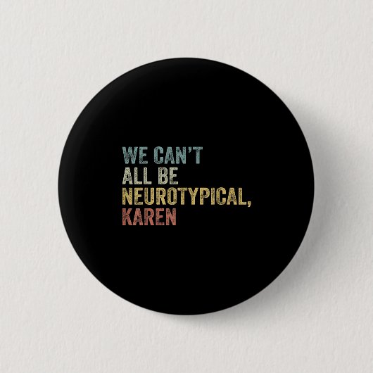 We Can't All Be Neurotycal Karen Autism  缶バッジ (正面)